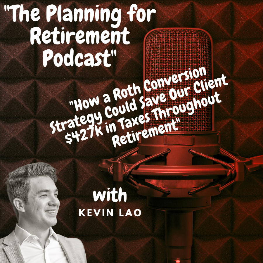 Ep. 18 – How a Roth Conversion Strategy Could Save Our Client Over $427k in Taxes Throughout Retirement
