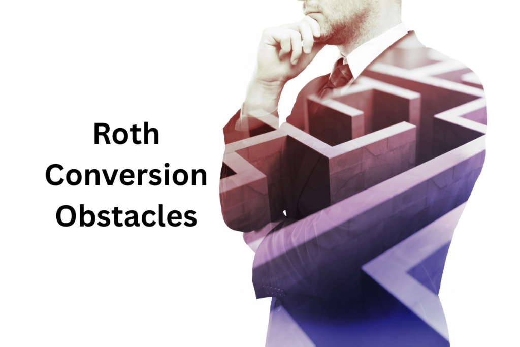 12 Roth Conversion Obstacles That Could Derail Your Retirement Tax Strategy